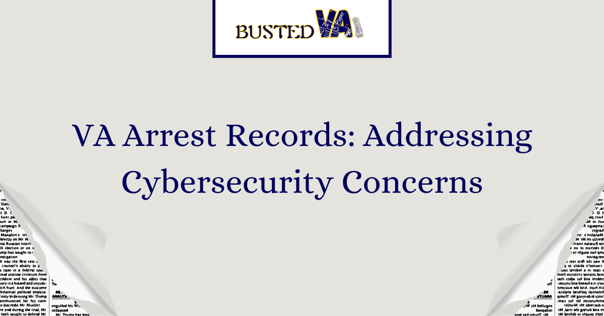 VA Arrest Records: Addressing Cybersecurity Concerns