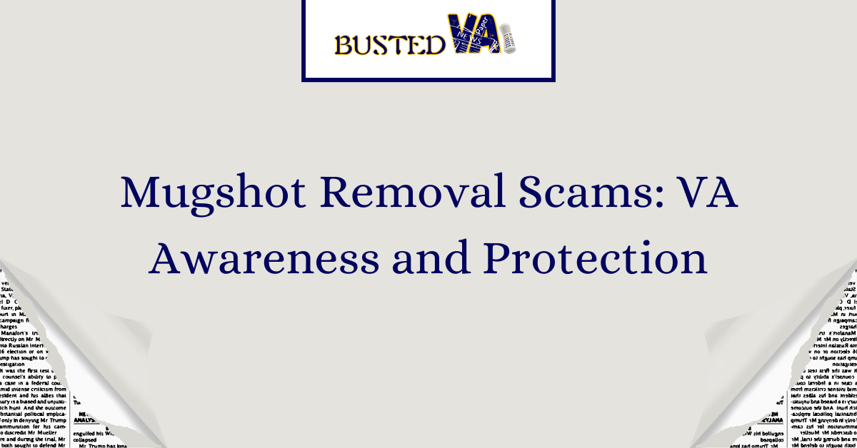 Mugshot Removal Scams: VA Awareness and Protection