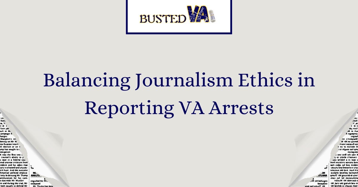 Balancing Journalism Ethics in Reporting VA Arrests