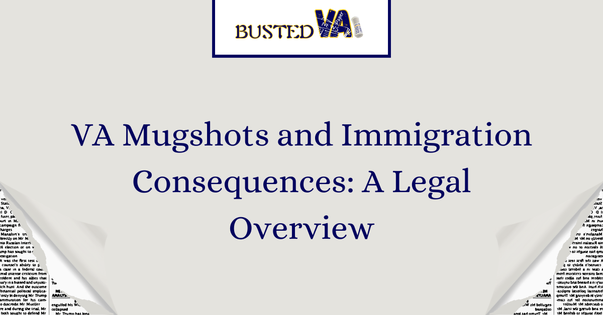 VA-Mugshots-and-Immigration-Consequences_-A-Legal-Overview-1.png
